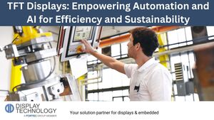 The Integration of TFT Displays: Driving Efficiency and Sustainability in Automation and AI